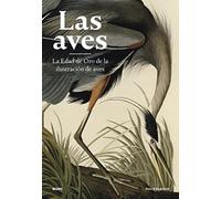 Las aves: La Edad de Oro de la ilustración de aves (NATURALEZA)