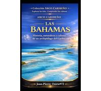 Las Bahamas - Historia, naturaleza y cultura de un archipiélago del Caribe: Geografía, memoria y vida en uno de los archipiélagos más singulares del Atlántico (Cultures et Ames du Monde)