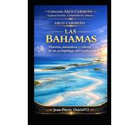 Las Bahamas - Historia, naturaleza y cultura de un archipiélago del Caribe: Geografía, memoria y vida en uno de los archipiélagos más singulares del Atlántico (Cultures et Ames du Monde)