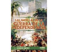 LAS BATALLAS DE LA GUERRA DE LA INDEPENDENCIA. (HISTORIA MILITAR)