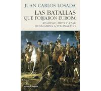 LAS BATALLAS QUE FORJARON EUROPA: Realidad, mito y azar de Salamina a Stalingrado (HISTORIA)