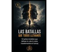 “Las batallas que todos llevamos”: y cómo salir más fuertes. (Los 10 de 10)