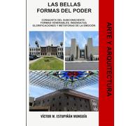 Las bellas formas del poder: Conquista del subconsciente: formas venerables, insensatas, glorificaciones y metáforas de la emoción