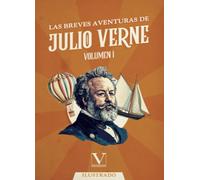 Las Breves Aventuras de Julio Verne. Volumen I: Volumen I: 1 (Narrativa)