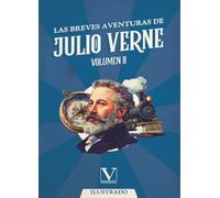 Las Breves Aventuras de Julio Verne. Volumen II: Volumen II: 1 (Narrativa)