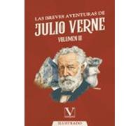 las breves aventuras de julio verne. volumen iii
