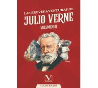 Las Breves Aventuras de Julio Verne: Volumen III (Narrativa)