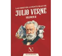 Las breves aventuras de Julio Verne. Volumen III: Volumen III: 1 (Narrativa)