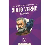 Las breves aventuras de Julio Verne. Volumen IV: 1 (Narrativa)
