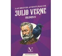 Las breves aventuras de Julio Verne. Volumen IV: Volumen IV: 1 (Narrativa)