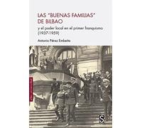 Las "buenas familias" de Bilbao: y el poder político en el primer franquismo (1937 - 1959) (Sílex Universidad)