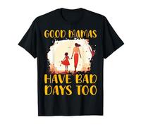 Las buenas mamás también tienen días malos Día de la Madre Familia Amor Mujeres Camiseta