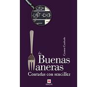 Las buenas maneras contadas con sencillez: Las buenas maneras son mucho más que una serie de convenciones sociales: constituyen una herramienta ... el buen entendimiento entre las personas.