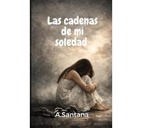 Las cadenas de mi soledad