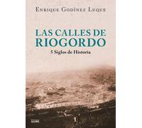 Las calles de Riogordo: Cinco siglos de historia (Historia y memoria)