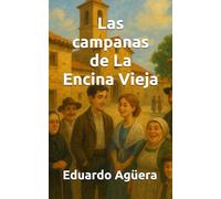 Las campanas de La Encina Vieja: La historia demuestra que el amor puede más que el destino. (DRAMA, ROMANCE) (Novelas apasionantes)