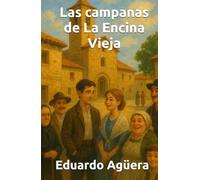 Las campanas de La Encina Vieja: La historia demuestra que el amor puede más que el destino. (DRAMA, ROMANCE) (Novelas apasionantes)