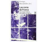 Las caras de Franco: Una revisión histórica del caudillo y su régimen: 1191 (Siglo XXI de España General)