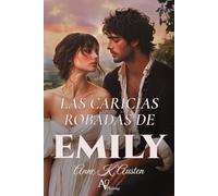 LAS CARICIAS ROBADAS DE EMILY: La Pasión Inconfesable de un Artista.: 3 (Amores y Desafíos en la Regencia Escocesa)