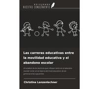 Las carreras educativas entre la movilidad educativa y el abandono escolar: Un análisis de los factores que influyen tanto en el abandno escolar como ... educativo de las generaciones siguientes.