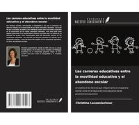 Las carreras educativas entre la movilidad educativa y el abandono escolar: Un análisis de los factores que influyen tanto en el abandno escolar como ... educativo de las generaciones siguientes.