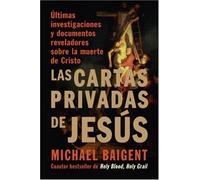 Las Cartas Privadas De Jesus/ The Jesus Papers: Ultimas Investigaciones y Documentos Reveladores Sobre La Muerte de Cristo/ Exposing the Greatest Cover-up in History