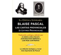 LAS CARTAS PROVINCIALES: o Lettres Provinciales: Cartas Provinciales O Lettres Provinciales, Coleccion La Critica Literaria Por El Celebre Critico Literario Juan Bauti