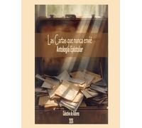 Las Cartas que Nunca Envié: Antología Epistolar