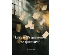 Las cartas que nunca se quemaron: Una novela de cartas malditas, archivos prohibidos y un amor que la historia no pudo borrar
