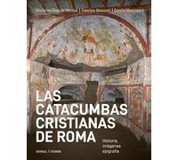 Las catacumbas cristianas de Roma. Historia, imágenes, epigrafia