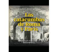 Las catacumbas de Roma y París: Historia y legado de los osarios más famosos de Europa