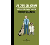 Las cazas del hombre. El ser humano como presa. De la Grecia de Aristóteles a la Italia de Berlusconi | Grégoire Chamayou
