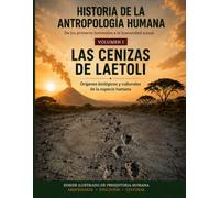 Las cenizas de Laetoli: De los primeros homínidos a la humanidad actual (Historia de la Antropología Humana: de los primeros homínidos a la humanidad actual)