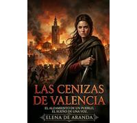 Las Cenizas de Valencia: El alzamiento de un pueblo, el sueño de una voz