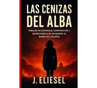 LAS CENIZAS DEL ALBA: Thriller de espionaje, conspiración y supervivencia en un Madrid al borde del colapso (ANA KARINA)