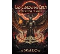 Las cenizas del edén: El despertar de Nibiru (LAS CENIZAS DEL EDEN REESCRIBIENDO LA CREACIÓN)