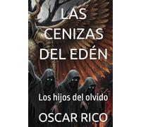 Las cenizas del edén: Los hijos del olvido (LAS CENIZAS DEL EDEN REESCRIBIENDO LA CREACIÓN)