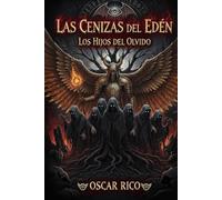 Las cenizas del edén: Los hijos del olvido (LAS CENIZAS DEL EDEN REESCRIBIENDO LA CREACIÓN)