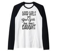 Las Chicas Buenas Son Chicas Malas Que no Son atrapadas - Divertido Camiseta Manga Raglan