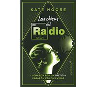 Las chicas del radio: Lucharon por la justicia. Pagaron con sus vidas. (ENSAYO)