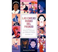 Las Chicas Rudas del Pasado: 52 Mujeres Inolvidables Que Cambiaron El Mundo / Bygone Badass Broads