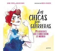 Las chicas son guerreras: 26 rebeldes que cambiaron el mundo (No ficción ilustrados)