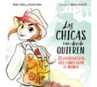 Las chicas van donde quieren: 25 aventureras que cambiaron las historia (No ficción ilustrados)