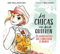Las chicas van donde quieren: 25 aventureras que cambiaron las historia (No ficción ilustrados)