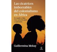 Las cicatrices imborrables del colonialismo en África: De madre a hijo: una carta de amor y esperanza (NO FICCIÓN)