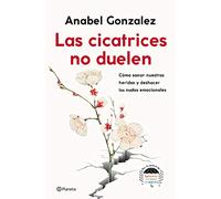 Las cicatrices no duelen: Cómo sanar nuestras heridas y deshacer los nudos emocionales (No Ficción)