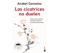 Las cicatrices no duelen: Cómo sanar nuestras heridas y deshacer los nudos emocionales (Vivir Mejor)