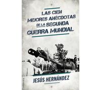 Las cien mejores anecdotas de la II Guerra Mundial