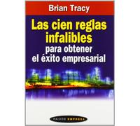 LAS CIEN REGLAS INFALIBLES PARA OBTENER EL EXITO EMPRESARIAL: 1 (Empresa)
