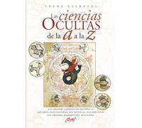 Las ciencias ocultas de la A a la Z: Enciclopedia práctica del esoterismo
